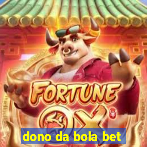 dono da bola bet